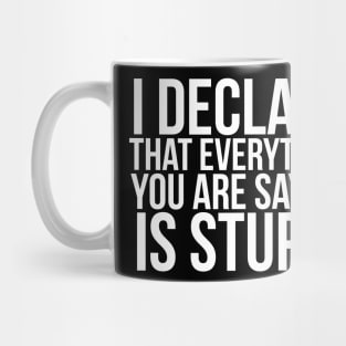 I declare that everything you are saying is stupid.// Funny. Parks and Rec Mug